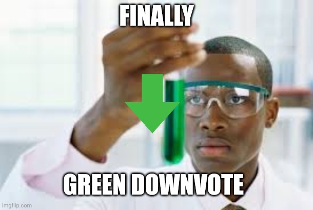 FINALLY | FINALLY; GREEN DOWNVOTE | image tagged in finally,green,downvote | made w/ Imgflip meme maker