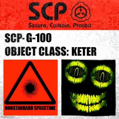 SCP G-100 | KETER; G-100 | image tagged in scp label template keter | made w/ Imgflip meme maker