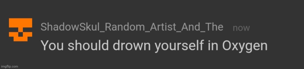 You Should drown yourself in Oxygen | image tagged in you should drown yourself in oxygen | made w/ Imgflip meme maker