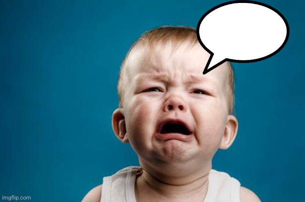 BABY CRYING | image tagged in baby crying | made w/ Imgflip meme maker