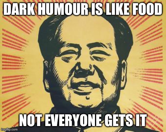 Starving millions | DARK HUMOUR IS LIKE FOOD; NOT EVERYONE GETS IT | image tagged in propaganda mao,starvation,starving,great leap forward | made w/ Imgflip meme maker