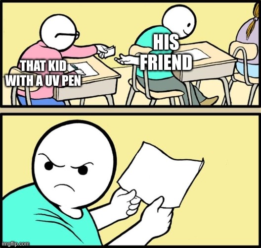 Note passing | HIS FRIEND; THAT KID WITH A UV PEN | image tagged in note passing,school meme,memes | made w/ Imgflip meme maker
