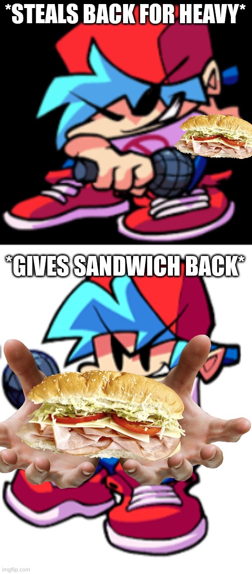 *STEALS BACK FOR HEAVY* *GIVES SANDWICH BACK* | made w/ Imgflip meme maker