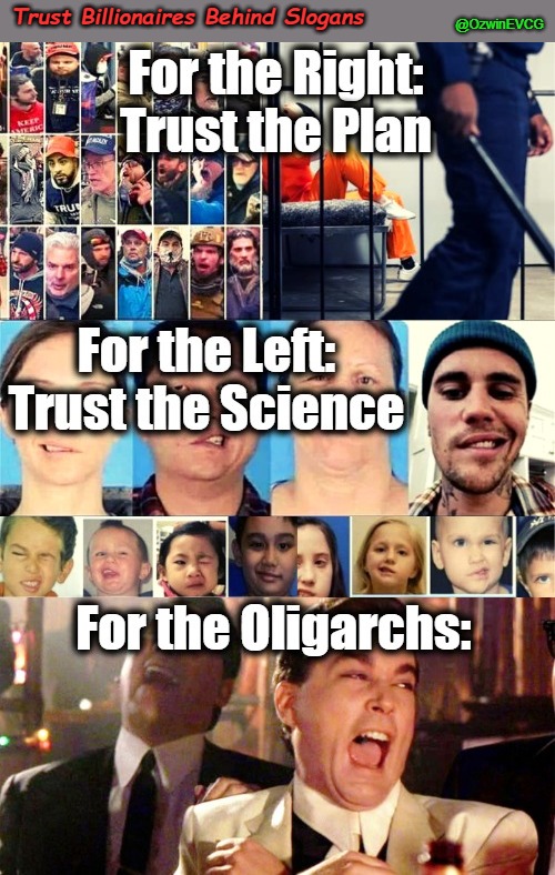 Trust Billionaires Behind Slogans | Trust Billionaires Behind Slogans; @OzwinEVCG | image tagged in trust the science,lost left wing,trust the plan,lost right wing,oligarchy,subversion | made w/ Imgflip meme maker