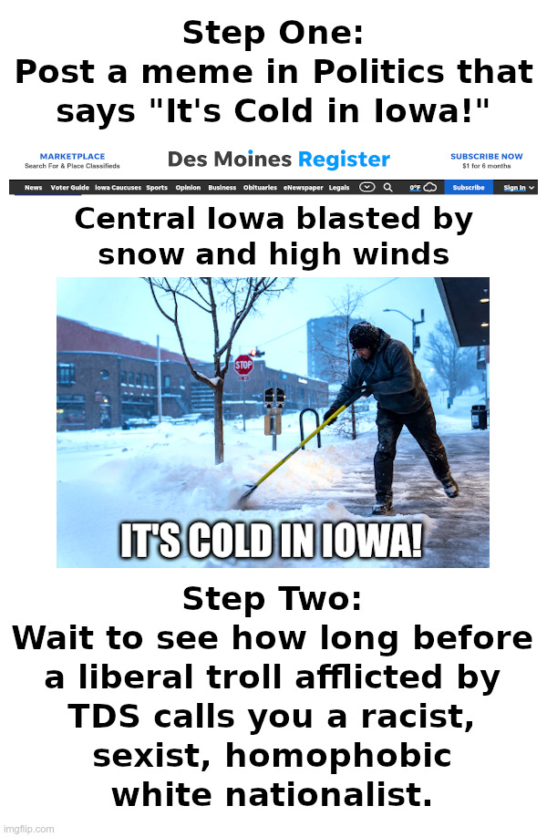 It's Cold In Iowa! | image tagged in cold,iowa,politics,trump derangement syndrome,liberal,trolls | made w/ Imgflip meme maker