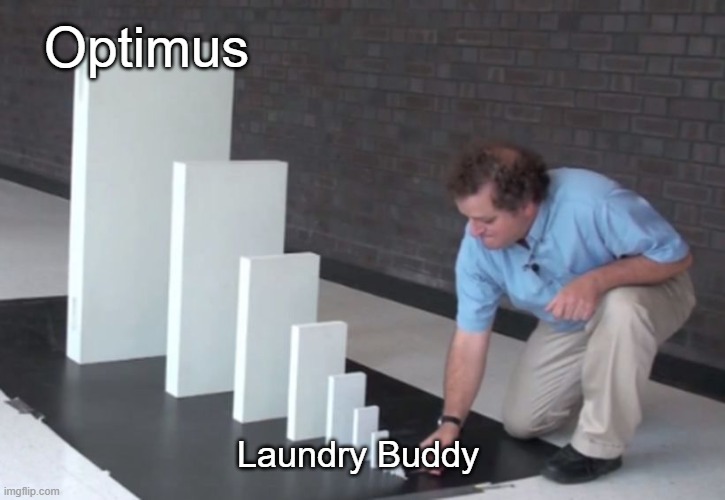 They grow up so fast | Optimus; Laundry Buddy | image tagged in domino effect,laundry,optimus,laundry buddy,robot | made w/ Imgflip meme maker