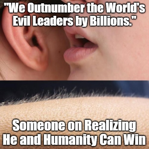 Calculating Fighting Chances | image tagged in whisper and goosebumps,oligarchy vs humanity,few vs many,1 vs 99,underdog,overdog | made w/ Imgflip meme maker