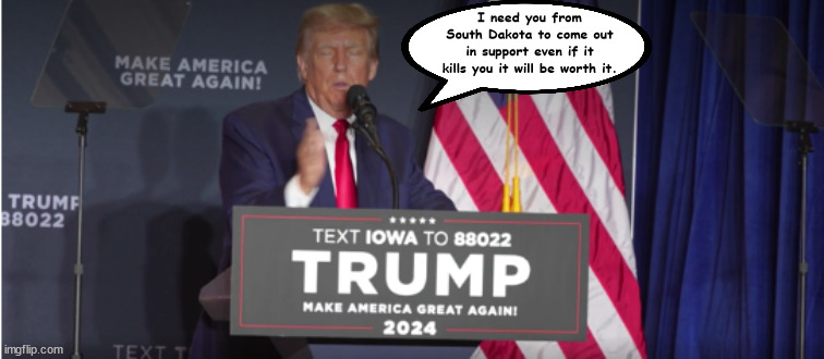 Cadaver Caucus | I need you from South Dakota to come out in support even if it kills you it will be worth it. | image tagged in win if it kills you,sacrafice,drop dead donnie,antichrist,maga,iowa caucus | made w/ Imgflip meme maker