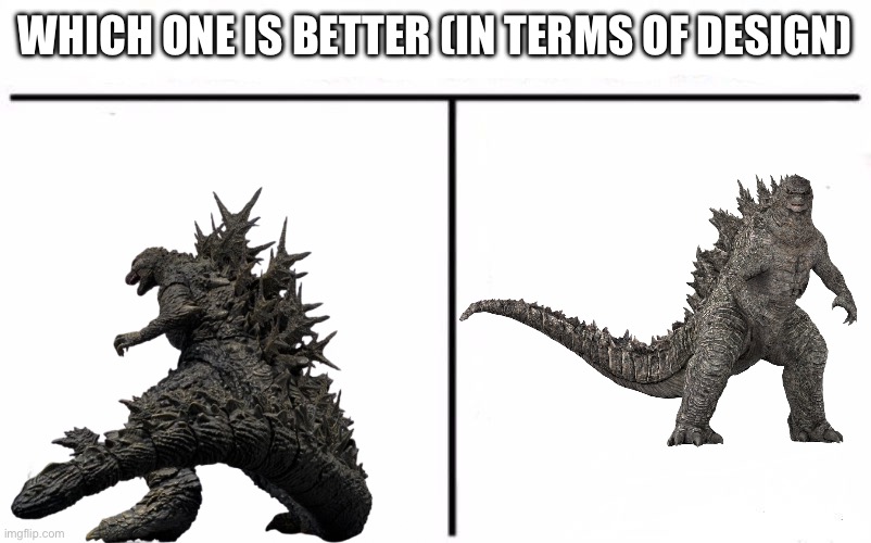 Both, both? Both, both is good | WHICH ONE IS BETTER (IN TERMS OF DESIGN) | image tagged in who would win blank,godzilla | made w/ Imgflip meme maker