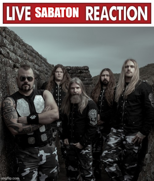 Live Sabaton Reaction | image tagged in live sabaton reaction | made w/ Imgflip meme maker