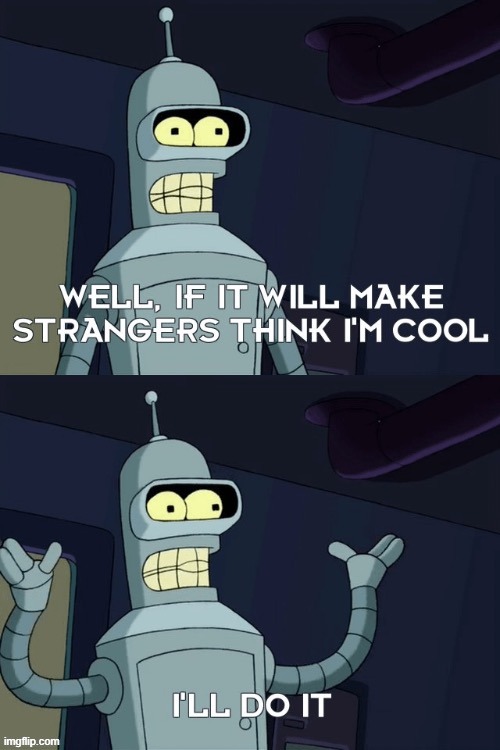 If it will make strangers think I'm cool | image tagged in if it will make strangers think i'm cool | made w/ Imgflip meme maker