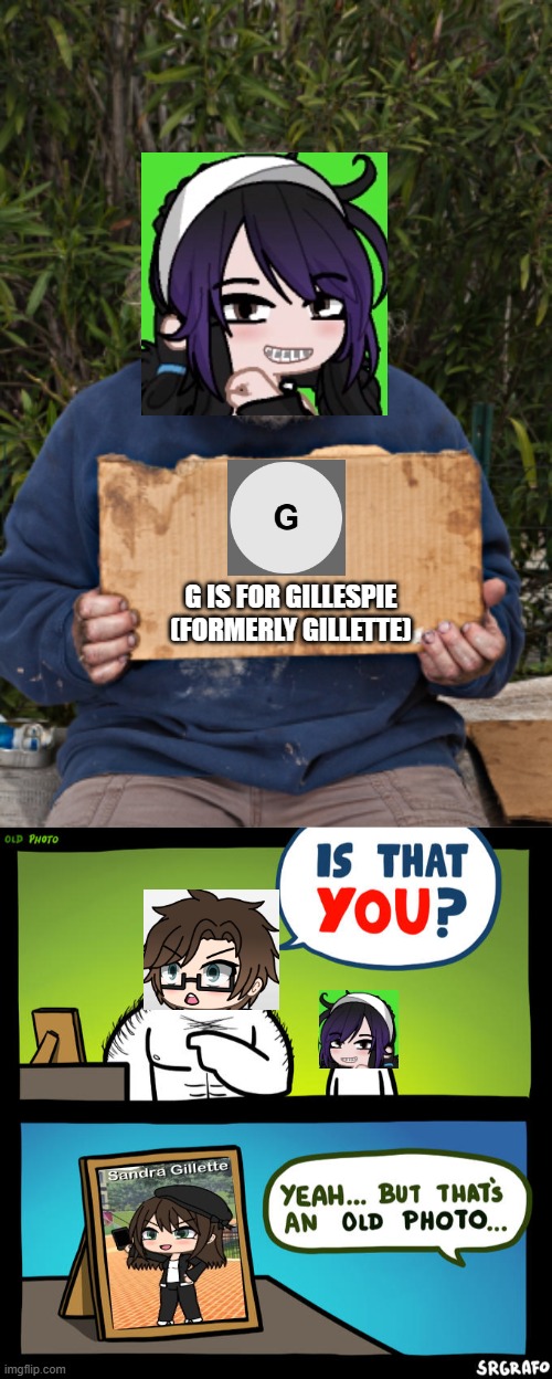 I saw the G letter so I made this! | G IS FOR GILLESPIE (FORMERLY GILLETTE) | image tagged in pop up school 2,pus2,x is for x,male cara,gillespie,gillette | made w/ Imgflip meme maker