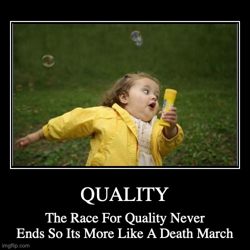 Life sucks | QUALITY | The Race For Quality Never Ends So Its More Like A Death March | image tagged in funny,demotivationals | made w/ Imgflip demotivational maker