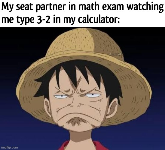 We both Probably gonna fail this exam. | image tagged in memes,funny,lol,school,one piece,relatable | made w/ Imgflip meme maker