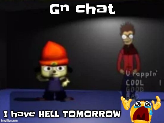 Rap | Gn chat; I have HELL TOMORROW | image tagged in rap | made w/ Imgflip meme maker