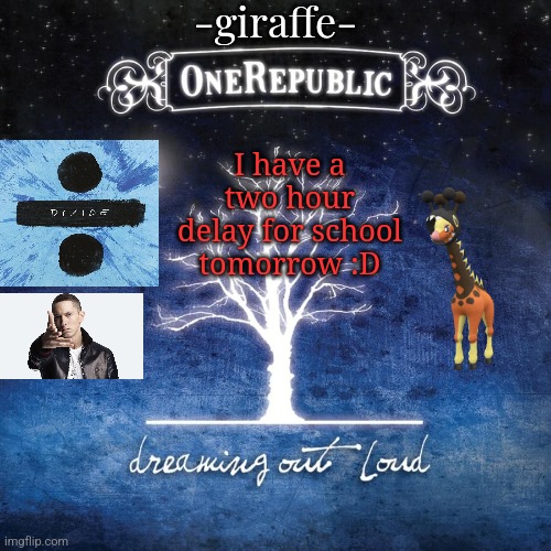 -giraffe- | I have a two hour delay for school tomorrow :D | image tagged in -giraffe- | made w/ Imgflip meme maker