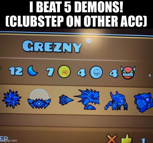 I BEAT 5 DEMONS! (CLUBSTEP ON OTHER ACC) | made w/ Imgflip meme maker