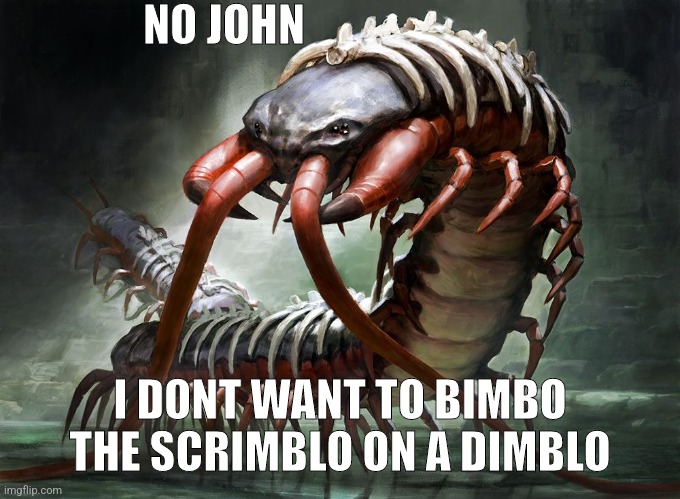 NO JOHN; I DONT WANT TO BIMBO THE SCRIMBLO ON A DIMBLO | made w/ Imgflip meme maker