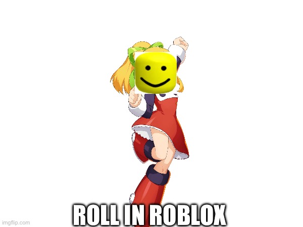 Roll in Roblox | ROLL IN ROBLOX | image tagged in roll,roblox,memes | made w/ Imgflip meme maker