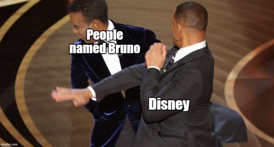 Will Smith Chris Rock Oscar’s Slap | People named Bruno; Disney | image tagged in will smith chris rock oscar s slap | made w/ Imgflip meme maker