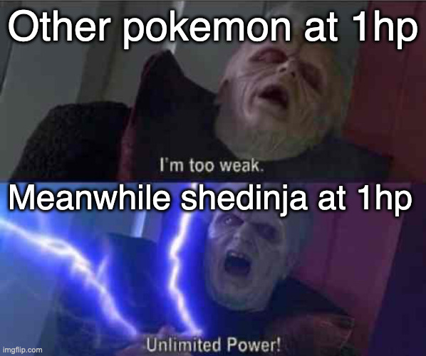 Shedinja just built different | Other pokemon at 1hp; Meanwhile shedinja at 1hp | image tagged in im too weak-ultimate power,darth sidious,funny,pokemon,memes | made w/ Imgflip meme maker
