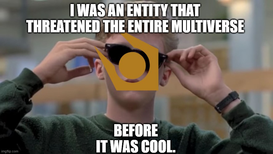 Invented swag before it was cool | I WAS AN ENTITY THAT THREATENED THE ENTIRE MULTIVERSE; BEFORE IT WAS COOL. | image tagged in invented swag before it was cool,half life | made w/ Imgflip meme maker