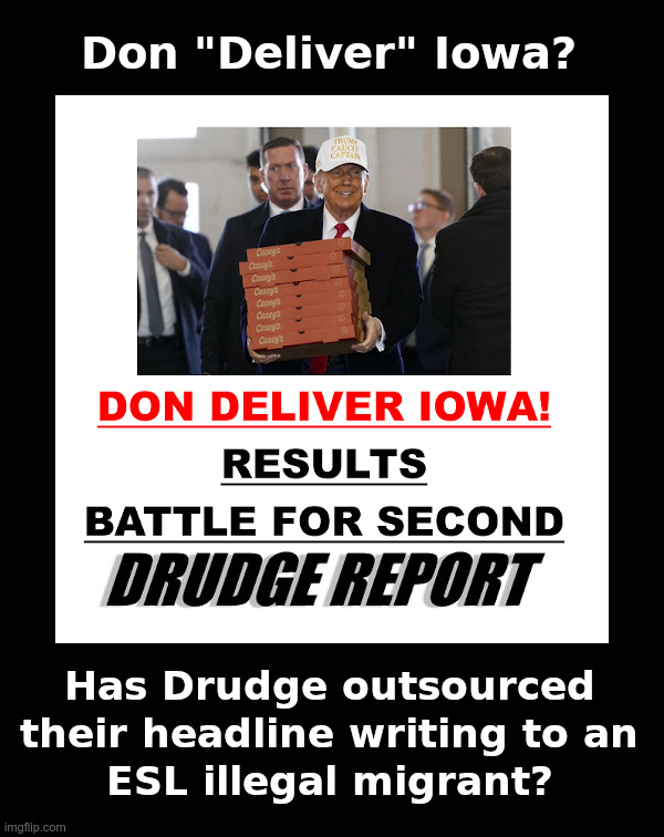 Don "Deliver" Iowa? | image tagged in donald trump,drudge report,esl,headline,illegal migrant | made w/ Imgflip meme maker