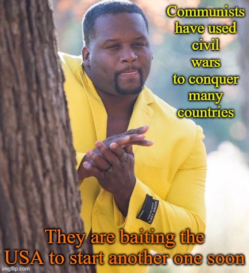 Don't get in a big hurry to fire the first shot | Communists have used civil wars to conquer many countries; They are baiting the USA to start another one soon | image tagged in black guy hiding behind tree | made w/ Imgflip meme maker