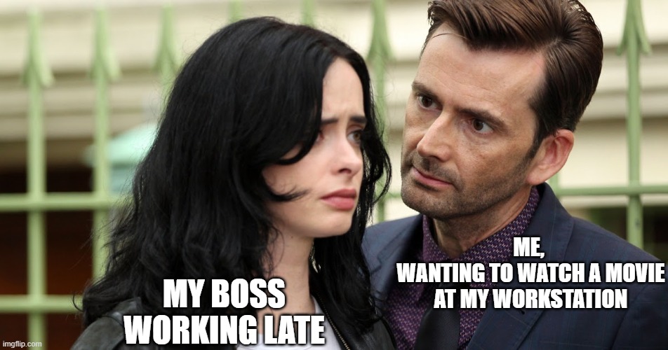 Wrap it up, B! Don't you want to go HOME?! | ME, 
WANTING TO WATCH A MOVIE AT MY WORKSTATION; MY BOSS WORKING LATE | image tagged in jessica jones death stare,work problems | made w/ Imgflip meme maker