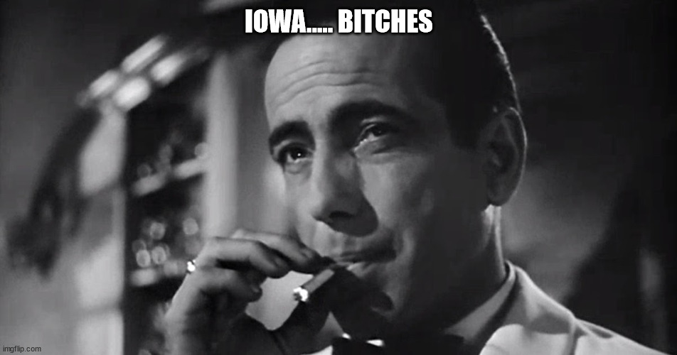 Iowa Caucus | IOWA..... BITCHES | made w/ Imgflip meme maker