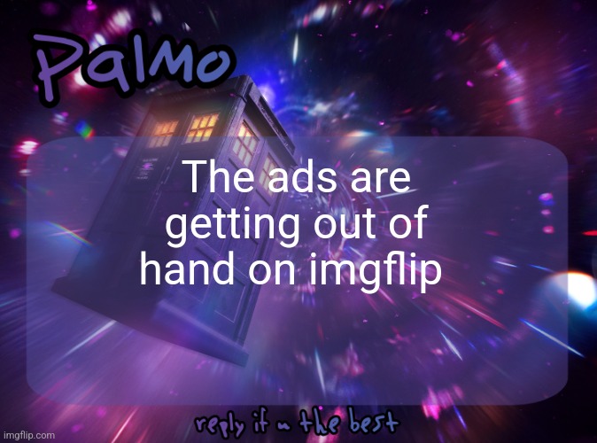 Palmo Post | The ads are getting out of hand on imgflip | image tagged in palmo post | made w/ Imgflip meme maker