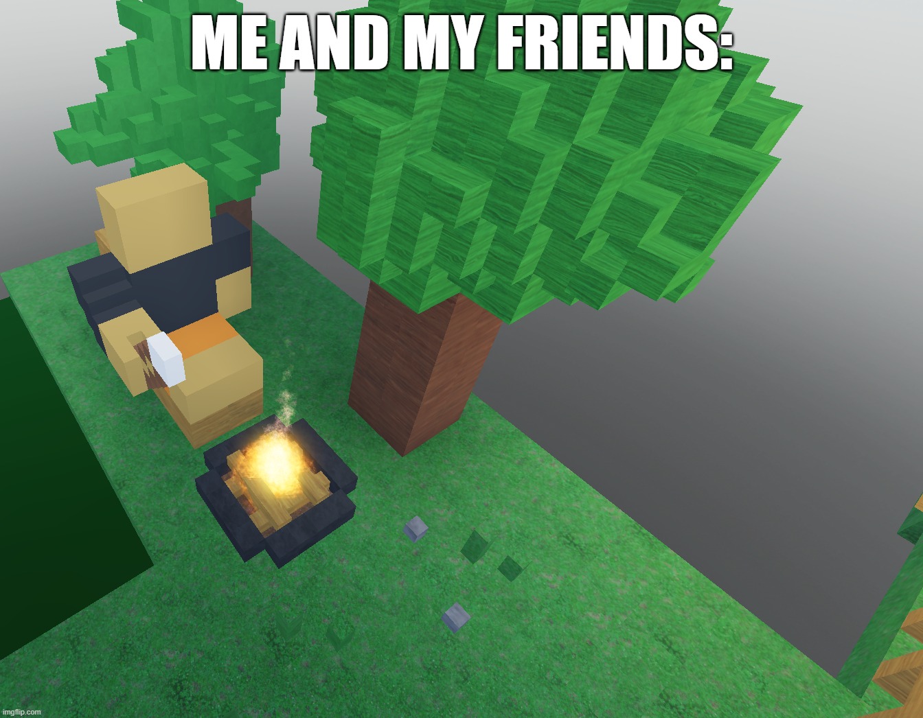 The Saddest Part About Reality | ME AND MY FRIENDS: | image tagged in roblox,roblox meme | made w/ Imgflip meme maker