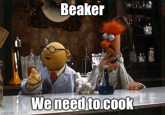 Muppets Breaking Bad | Beaker; We need to cook | image tagged in bunsen honeydew,breaking bad,jesse,cook | made w/ Imgflip meme maker