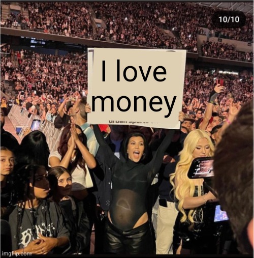 Travis sign | I love money | image tagged in travis sign | made w/ Imgflip meme maker