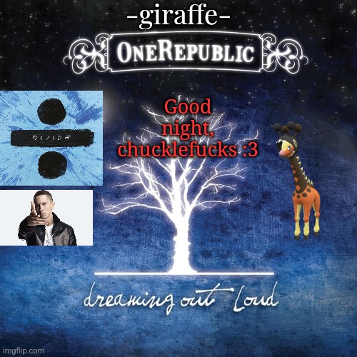 -giraffe- | Good night, chucklefucks :3 | image tagged in -giraffe- | made w/ Imgflip meme maker