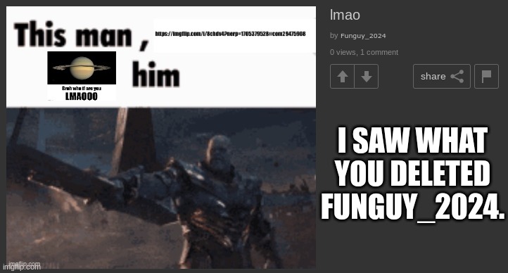 I SAW WHAT YOU DELETED FUNGUY_2024. | made w/ Imgflip meme maker