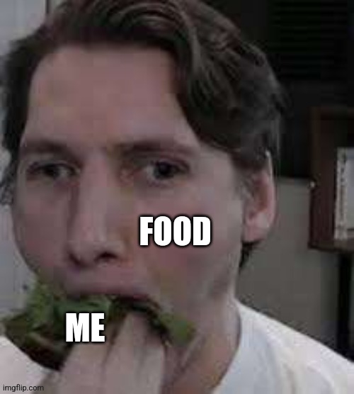 eat lettuce | FOOD; ME | image tagged in eat lettuce | made w/ Imgflip meme maker