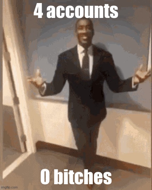 Black dude in suit | 4 accounts; 0 bitches | image tagged in black dude in suit | made w/ Imgflip meme maker