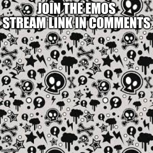 The emos stream | JOIN THE EMOS STREAM LINK IN COMMENTS | image tagged in emos,xd | made w/ Imgflip meme maker