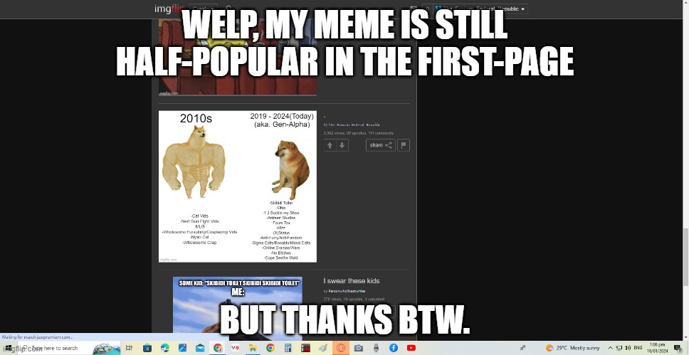 . | WELP, MY MEME IS STILL HALF-POPULAR IN THE FIRST-PAGE; BUT THANKS BTW. | image tagged in thank you all | made w/ Imgflip meme maker