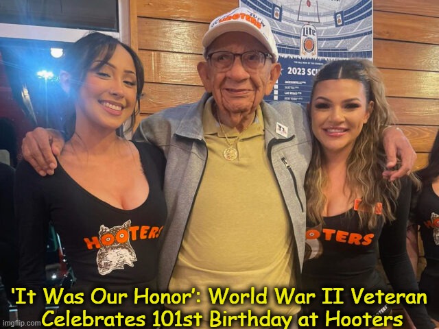 Happy Birthday! | ‘It Was Our Honor’: World War II Veteran 
Celebrates 101st Birthday at Hooters | image tagged in funny,lol,veteran,happy birthday,imgflip humor | made w/ Imgflip meme maker