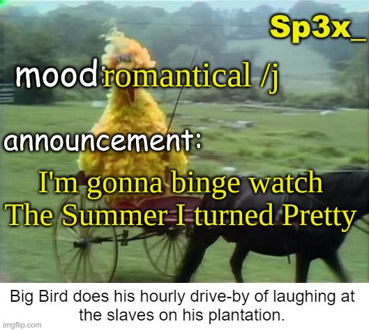 Sp3x_ announcement v3 | romantical /j; I'm gonna binge watch The Summer I turned Pretty | image tagged in sp3x_ announcement v3 | made w/ Imgflip meme maker