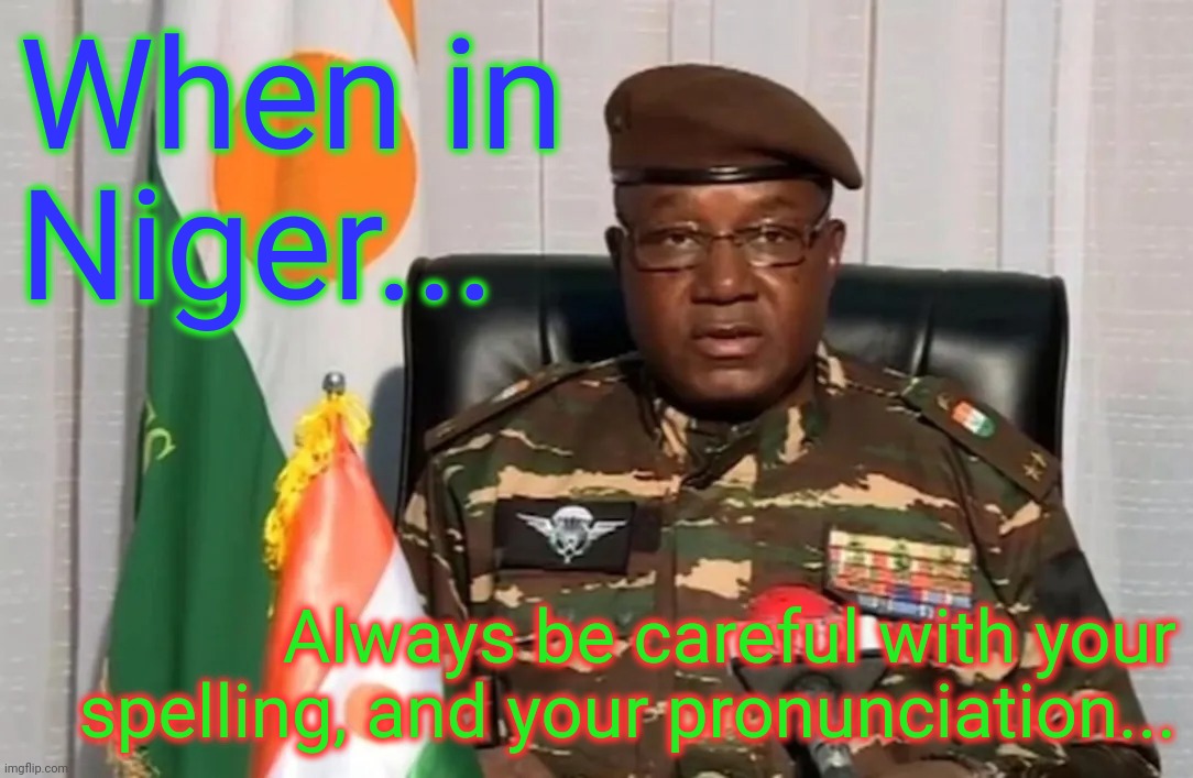 When in Niger... Always be careful with your spelling, and your pronunciation... | made w/ Imgflip meme maker