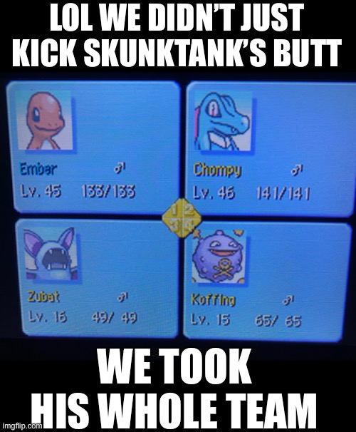 This is a PMD2 spoiler btw so I’m sorry if you didn’t know | LOL WE DIDN’T JUST KICK SKUNKTANK’S BUTT; WE TOOK HIS WHOLE TEAM | made w/ Imgflip meme maker