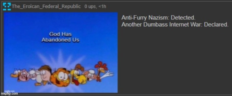 God has Abandoned Us. Anti-Furry Nazism: Detected. | image tagged in god has abandoned us anti-furry nazism detected | made w/ Imgflip meme maker