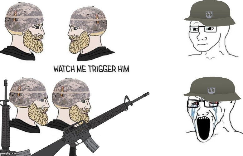 Watch me Trigger Him (WWIV Version) | image tagged in watch me trigger him wwiv version,wojak,war,soldiers,template | made w/ Imgflip meme maker