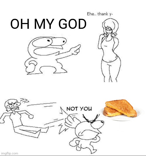 WOAH THATS HOT!! | OH MY GOD | image tagged in woah thats hot | made w/ Imgflip meme maker