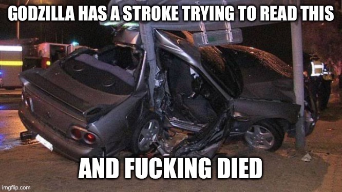 Different version | image tagged in godzilla had a stroke trying to read this and ing died gtr | made w/ Imgflip meme maker