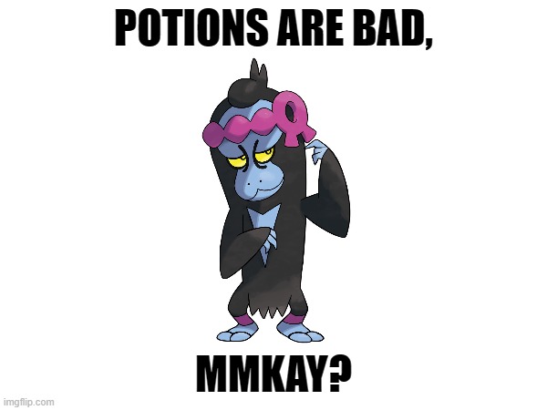 Munkidori | POTIONS ARE BAD, MMKAY? | image tagged in pokemon,memes | made w/ Imgflip meme maker