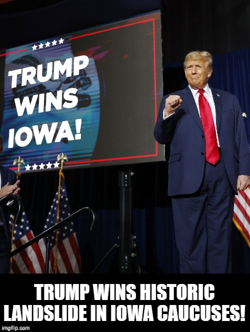 Trump will be the 2024 Republican Nominee! | TRUMP WINS HISTORIC LANDSLIDE IN IOWA CAUCUSES! | image tagged in donald trump approves,winner | made w/ Imgflip meme maker
